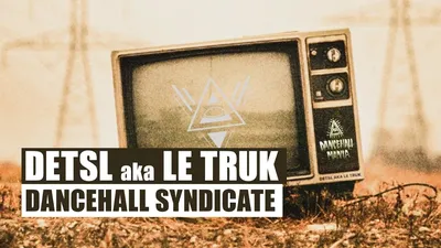 Detsl aka Le Truk – Dancehall Syndicate клип песни смотреть онлайн бесплатно картинки