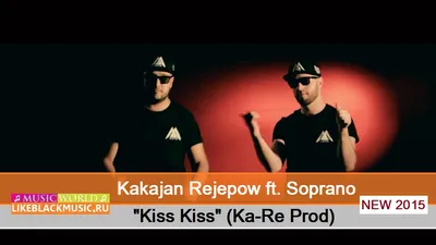 Kakajan Rejepow ft. Soprano - Kiss Kiss (Ka-Re Prod) 【New Music Video 2015】  - 11 Сентября 2015 - BlackMusic.do.am картинки