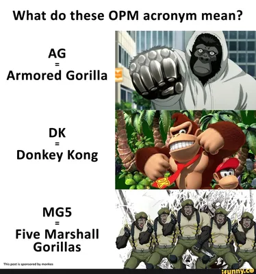 Что означает эта аббревиатура OPM? AG Armored Gorilla DK Donkey Kong Five Marshall Gorillas - iFunny картинки