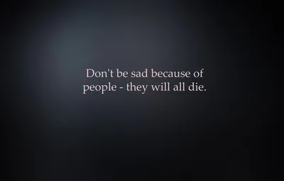 Обои фон, надпись, минимализм, Не грусти из-за людей - они все умрут  картинки на рабочий стол, раздел минимализм - скачать картинки